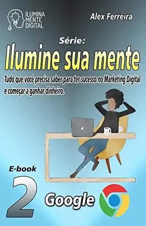 Ilumine sua mente e conheça o melhor do Google – Alex Ferreira do Prado