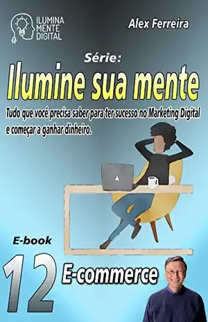 Ilumine sua mente e crie o seu e–commerce – Alex Ferreira do Prado