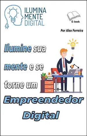 Ilumine sua mente e se torne um empreendedor digital – Alex Ferreira do Prado