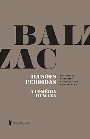 Ilusões perdidas – A Comédia Humana – Honoré de Balzac