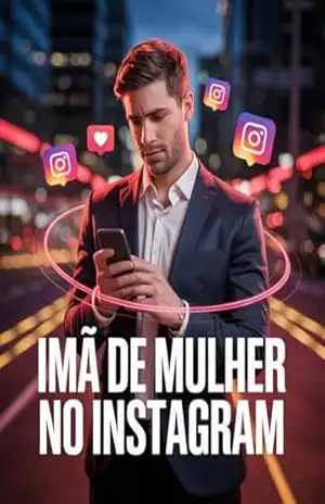 IMÃ DE MULHER NO INSTAGRAM: O plano tático que ninguém te mostrou pra virar referência, atrair no automático e parar de passar vergonha digital — mesmo sem dinheiro ou status – Leandro Matos