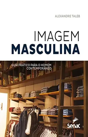 Imagem masculina: Guia prático para o homem contemporâneo – Alexandre Taleb