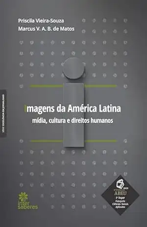 Imagens da América Latina:: mídia, cultura e direitos humanos – Priscila Vieira e Souza
