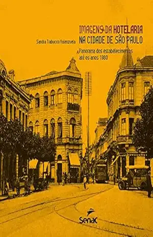 Imagens da hotelaria na cidade de São Paulo: panorama dos estabelecimentos até os anos 1980 - Valenzuela, Sandra Trabucco,
