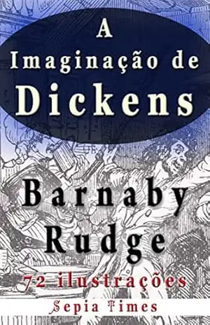 Imaginação de Dickens Barnaby Rudge 72 ilustrações: O mundo de Charles Dickens – Richard Allen