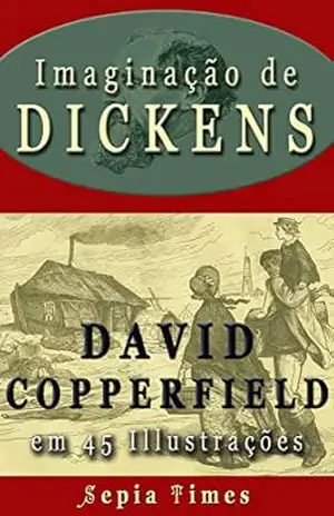 Imaginação de Dickens David Copperfield em 45 Illustrações: O mundo da Charles Dickens - Richard Allen