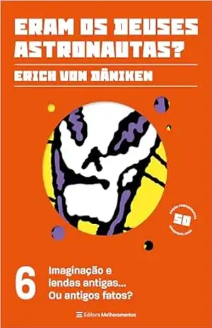 Imaginação e lendas antigas… Ou antigos fatos? – Erich von Däniken