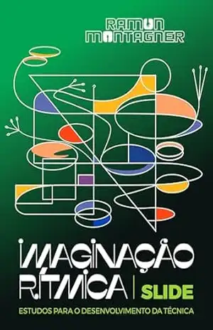 Imaginação Rítmica: Estudos para o Desenvolvimento da Técnica Slide – Ramon Montagner