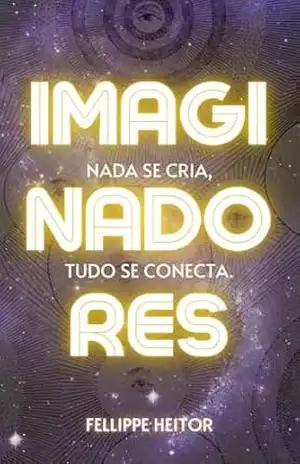 Imaginadores: Nada se cria, tudo se conecta – Fellippe Heitor