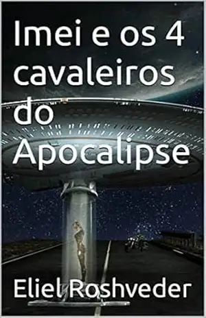 Imei e os 4 cavaleiros do Apocalipse (Aliens e Mundos Paralelos Livro 16) – Eliel Roshveder