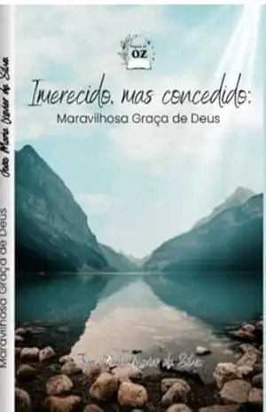 Imerecido mas Concedido: A maravilhosa Graça de Deus – Joao maria da silva