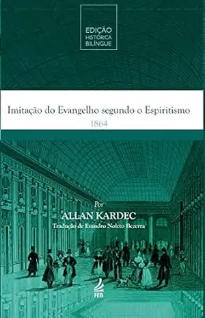 Imitação do evangelho segundo o espiritismo – Edição Histórica Bilíngue – Allan Kardec