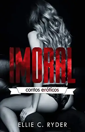 IMORAL: Contos Eróticos - Ellie C. Ryder
