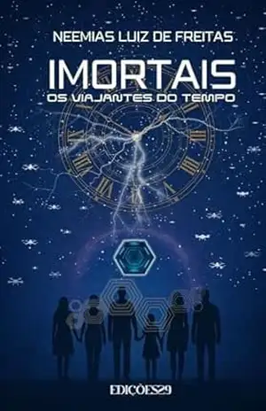IMORTAIS: Os Viajantes do Tempo – Neemias Luiz  de Freitas