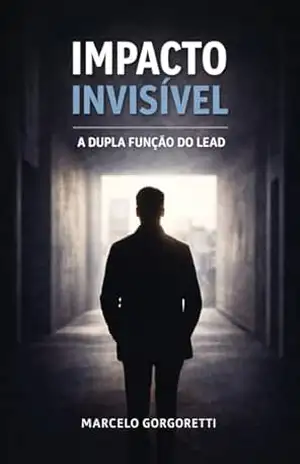 IMPACTO INVISÍVEL: A dupla função do lead (De Corretor para Corretor) – Marcelo Gorgoretti