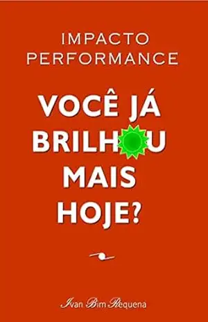 IMPACTO PERFORMANCE – você já brilhou mais hoje? - Ivan Bim Requena