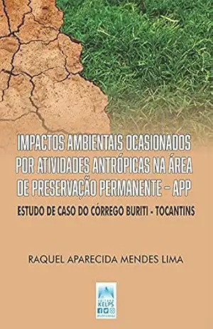 IMPACTOS AMBIENTAIS OCASIONADOS POR ATIVIDADES ANTRÓPICAS NA ÁREA DE PRESERVAÇÃO PERMANENTE – APP: RAQUEL APARECIDA MENDES LIMA – RAQUEL APARECIDA MENDES LIMA