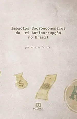 Impactos Socioeconômicos da Lei Anticorrupção no Brasil - Marilia Garcia