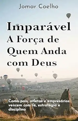Imparável – A Força de Quem Anda com Deus: Como pais, atletas e empresários vencem com fé, estratégia e disciplina (AutoAjuda) - Jomar Coelho
