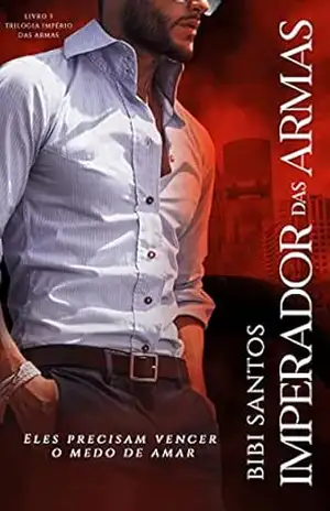 IMPERADOR DAS ARMAS (IMPÉRIOS DAS ARMAS Livro 3) – BIBI  SANTOS