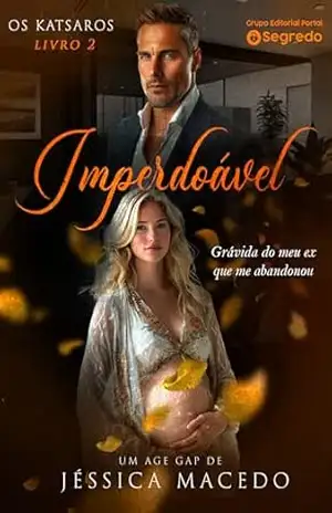 IMPERDOÁVEL: Grávida do meu ex que me abandonou (Os Katsaros Livro 2) – Jéssica Macedo