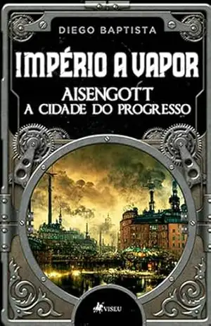 Império a Vapor: Aisengott A Cidade do Progresso - Diego Baptista