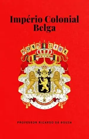 Império Colonial Belga – Professor Ricardo De Souza
