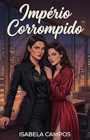 Império Corrompido: Um Dark Romance Sáfico de Poder, Crime e Obsessão. (Sentenças do Amor) – Isabela Campos