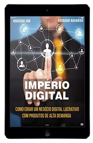 Império Digital: Como Criar Um Negócio Digital Lucrativo Através De Produtos Que Você Pode Criar Facilmente Utilizando Métodos Práticos E Inteligência Artificial - Rogerio Job
