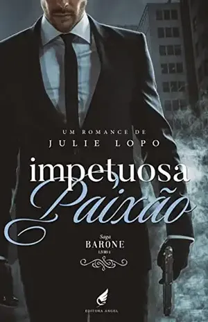 Impetuosa Paixão (Saga Barone Livro 1) – Julie  Lopo