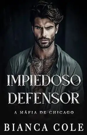 Impiedoso Defensor: Romance Sombrio de Máfia (A Máfia de Chicago) – Bianca Cole