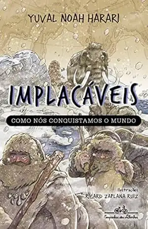 Implacáveis: Como nós conquistamos o mundo (vol.1) – Yuval Noah Harari