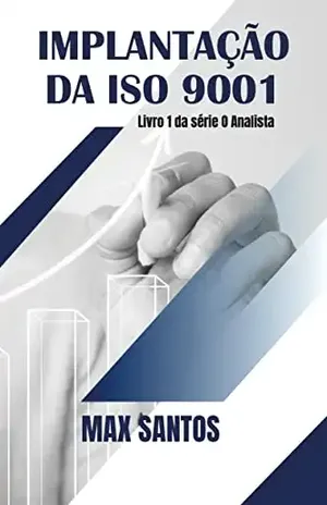 Implantação da ISO 9001: Livro 1 da série O Analista - MAX SANTOS