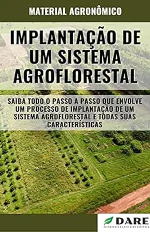 IMPLANTAÇÃO DE UM SISTEMA AGROFLORESTAL | Passo a passo e suas características – DARE AGRO