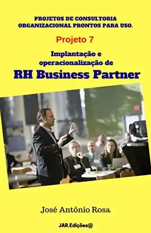 Implantação e operacionalização de RH Business Partner (Projetos de consultoria prontos para uso Livro 7) – José Antônio Rosa