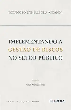 Implementando a Gestão de Riscos no Setor Público – Rodrigo Fontenelle de A. Miranda