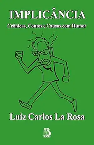 IMPLICÂNCIA: Crônicas, Contos e Causos com Humor - LUIZ CARLOS LA ROSA