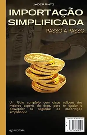 Importação simplificada passo a passo: Um guia completo com dicas valiosas dos maiores experts da área, para te ajudar a desvendar os segredos da importação simplificada. – Jader J S Pinto