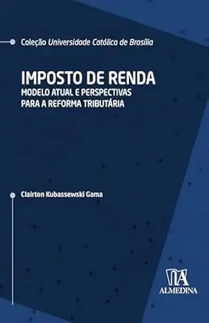 Imposto de Renda: modelo atual e perspectivas para a reforma tributária (UCB) – Clairton Kubassewski Gama