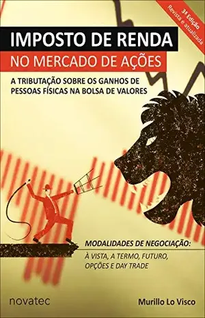 Imposto de Renda no Mercado de Ações 3ª Edição: A tributação sobre os ganhos de pessoas físicas na bolsa de valores - Murillo Lo Visco