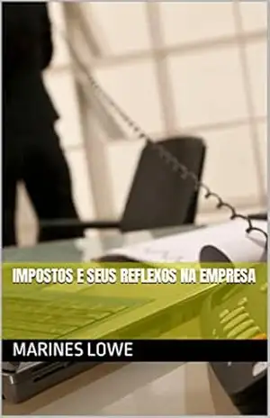 IMPOSTOS E SEUS REFLEXOS NA EMPRESA – MARINES LOWE