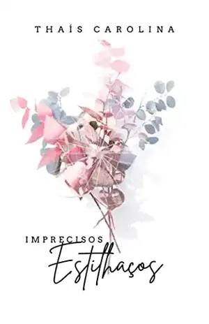 Imprecisos Estilhaços - Thais Carolina  Silva