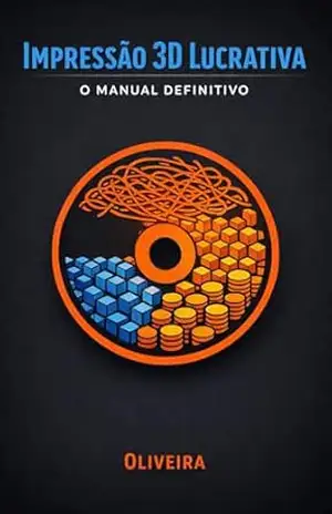 Impressão 3D Lucrativa: O Manual Definitivo: Do Zero ao Negócio Próprio: Como Escolher sua Impressora, Dominar a Tecnologia FDM e Lucrar Vendendo Peças Personalizadas em Casa (Mundo Maker & IoT) – Oliveira
