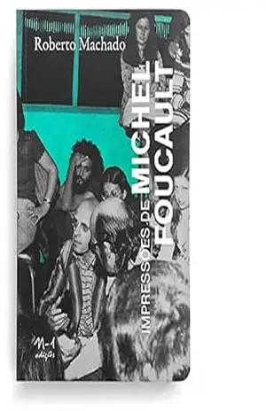 Impressões de Michel Focault – Roberto Machado
