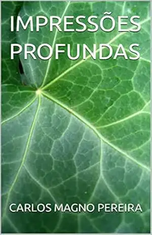 IMPRESSÕES PROFUNDAS – CARLOS MAGNO PEREIRA