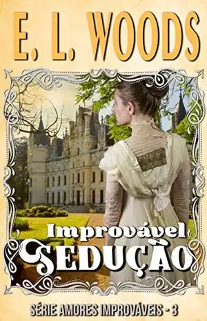 Improvável Sedução (Amores Improváveis) - E. L. Woods