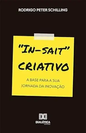 “In–sait” criativo: a base para a sua Jornada da Inovação – Rodrigo Peter Schilling