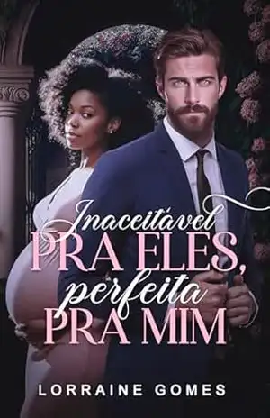 Inaceitável para Eles, Perfeita para Mim – Lorraine Gomes