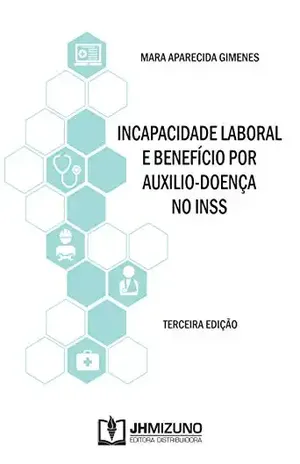 Incapacidade Laboral e Benefício por Auxílio–Doença no INSS – Mara Aparecida Gimenes