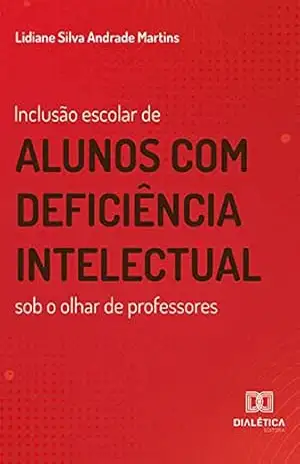Inclusão escolar de alunos com deficiência intelectual sob o olhar de professores – Lidiane Silva Andrade Martins